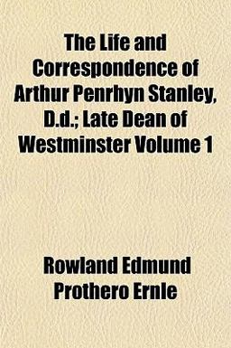 The Life and Correspondence of Arthur Penrhyn Stanley, D D; Late Dean of Westminster