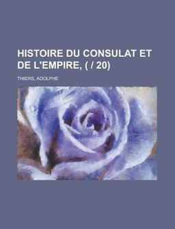 Histoire du Consulat et de L'Empire