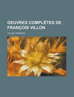 Oeuvres Complètes de François Villon