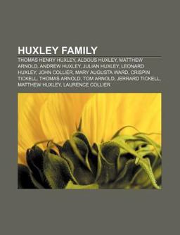 Huxley Family Thomas Henry Huxley, Aldous Huxley, Matthew Arnold, Andrew Huxley, Julian Huxley, Leonard Huxley, Huxley Family, John Collier 2010 9781155209869 Front Cover