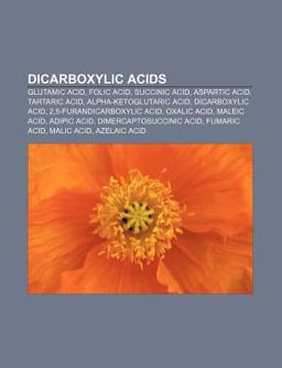 Dicarboxylic Acids Glutamic Acid, Succinic Acid, Aspartic Acid, Tartaric Acid, Alpha-Ketoglutaric Acid, Dicarboxylic Acid, Oxalic Acid 2010 9781155347707 Front Cover