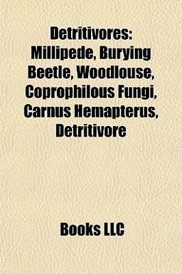 Detritivores : Millipede, Burying Beetle, Woodlouse, Coprophilous Fungi, Carnus Hemapterus, Detritivore 2010 9781155439013 Front Cover
