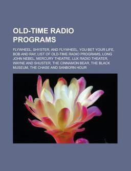 Old-Time Radio Programs Flywheel, Shyster, and Flywheel, You Bet Your Life, Bob and Ray, List of Old-Time Radio Programs, Long John Nebel 2010 9781155750873 Front Cover