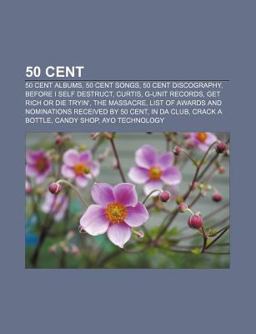 50 Cent 50 Cent, 50 Cent Discography, List of Awards and Nominations Received by 50 Cent, G-Unit Records, 50 Cent 2010 9781156373118 Front Cover