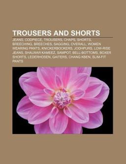Trousers and Shorts Codpiece, Chaps, Trousers, Shorts, Breeching, Overall, Breeches, Women Wearing Pants, Salwar Kameez, Sagging 2010 9781156644560 Front Cover