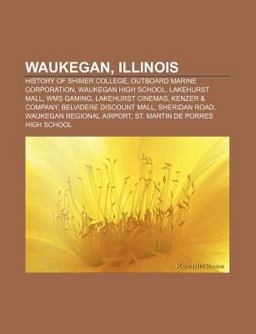 Waukegan, Illinois Outboard Marine Corporation, Lakehurst Mall, Lakehurst Cinemas, Belvidere Discount Mall, Kenzer 2010 9781156902226 Front Cover