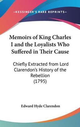 Memoirs of King Charles I and the Loyalists Who Suffered in Their Cause