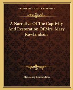 A Narrative of the Captivity and Restoration of Mrs Mary Rowlandson