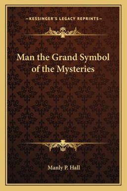 Man the Grand Symbol of the Mysteries