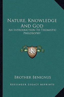 Nature, Knowledge and God An Introduction to Thomistic Philosophy  9781163196700 Front Cover
