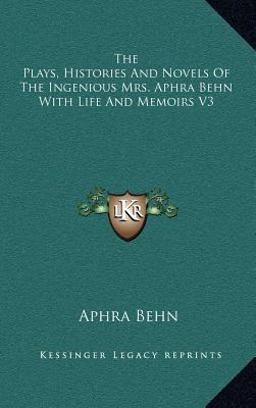 The Plays, Histories and Novels of the Ingenious Mrs Aphra Behn with Life and Memoirs V3