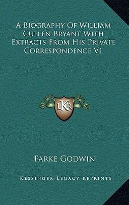 A Biography of William Cullen Bryant with Extracts from His Private Correspondence V1