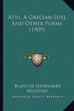 Atys, a Grecian Idyl and Other Poems