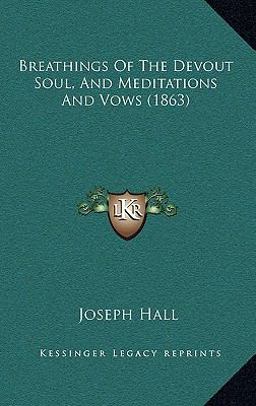Breathings of the Devout Soul, and Meditations and Vows