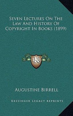 Seven Lectures on the Law and History of Copyright in Books