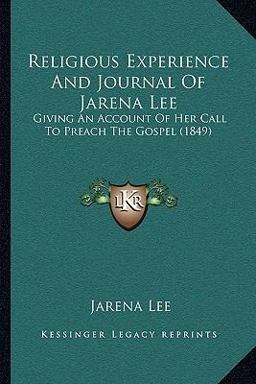 Religious Experience and Journal of Jarena Lee Giving an Account of Her Call to Preach the Gospel (1849)  9781165656936 Front Cover