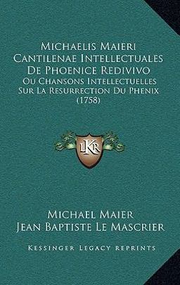 Michaelis Maieri Cantilenae Intellectuales de Phoenice Redivivo