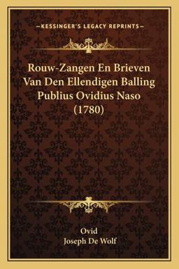 Rouw-Zangen en Brieven Van Den Ellendigen Balling Publius Ovidius Naso
