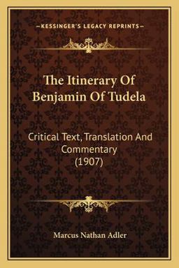 Itinerary of Benjamin of Tudel Critical Text, Translation and Commentary (1907)  9781167209406 Front Cover
