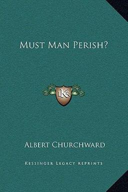 Must Man Perish? Must Man Perish?