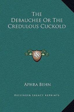 The Debauchee or the Credulous Cuckold