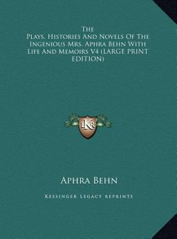 The Plays, Histories and Novels of the Ingenious Mrs Aphra Behn with Life and Memoirs V4