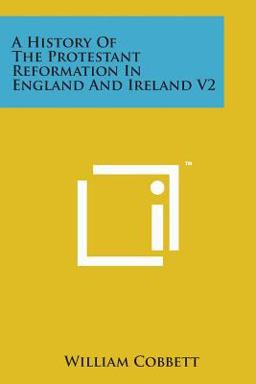 A History of the Protestant Reformation in England and Ireland V2