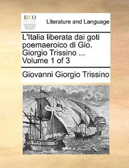 L' Italia Liberata Dai Goti Poemaeroico Di Gio Giorgio Trissino