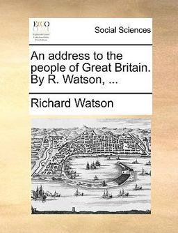 An Address to the People of Great Britain by R Watson