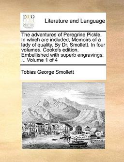 The Adventures of Peregrine Pickle in Which Are Included, Memoirs of a Lady of Quality by Dr Smollett in Four Volumes Cooke's Edition Embellishe