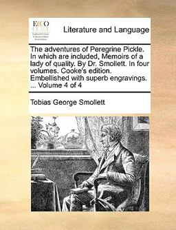 The Adventures of Peregrine Pickle in Which Are Included, Memoirs of a Lady of Quality by Dr Smollett in Four Volumes Cooke's Edition Embellishe