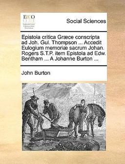 Epistola Critica Græce Conscripta Ad Joh Gul Thompson Accedit Eulogium Memoriæ Sacrum Johan Rogers S T P Item Epistola Ad Edw Bentham a J