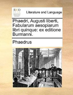 Phaedri, Augusti Liberti, Fabularum Aesopiarum Libri Quinque