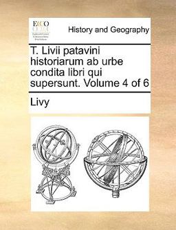 T Livii Patavini Historiarum Ab Urbe Condita Libri Qui Supersunt