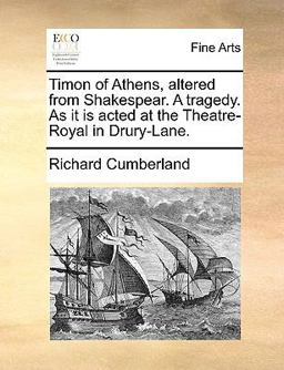 Timon of Athens, Altered from Shakespear a Tragedy As It Is Acted at the Theatre-Royal in Drury-Lane