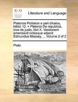 Platonos Politeion E Peri Dikaiou, Bibloi 10 = Platonis de Republica, Sive de Justo, Libri X Versionem Emendavit Notasque Adjecit Edmundus Massey
