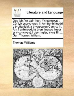 Oes Lyfr Yn Dair Rhan Yn Cynnwys I Côf Lyfr Ysgrythurol; II Am Frenhinoedd y Bruttaniaid, a Thywsogion Cymru; III Am Frenhinoedd a Brenhinesau Ll