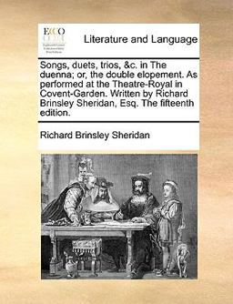 Songs, Duets, Trios, or, the Double Elopement As Performed at the Theatre-Royal in Covent-Garden Written by Richard Brinsley Sher