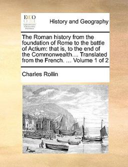 The Roman History from the Foundation of Rome to the Battle of Actium