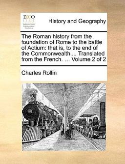 The Roman History from the Foundation of Rome to the Battle of Actium