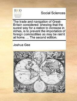 The Trade and Navigation of Great-Britain Considered