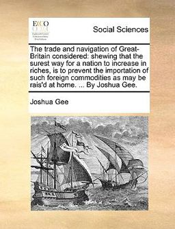 The Trade and Navigation of Great-Britain Considered