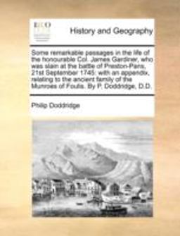 Some Remarkable Passages in the Life of the Honourable Col James Gardiner, Who Was Slain at the Battle of Preston-Pans, 21st September 1745