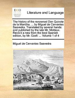 The History of the Renowned Don Quixote de la Mancha by Miguel de Cervantes Saavedra Translated by Several Hands