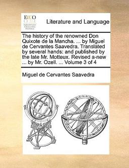 The History of the Renowned Don Quixote de la Mancha by Miguel de Cervantes Saavedra Translated by Several Hands