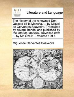 The History of the Renowned Don Quixote de la Mancha by Miguel de Cervantes Saavedra Translated by Several Hands