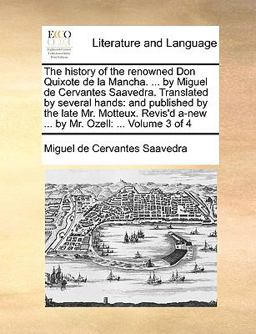 The History of the Renowned Don Quixote de la Mancha by Miguel de Cervantes Saavedra Translated by Several Hands