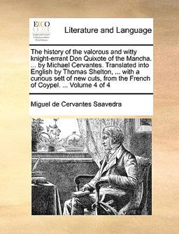 The History of the Valorous and Witty Knight-Errant Don Quixote of the Mancha by Michael Cervantes Translated into English by Thomas Shelton