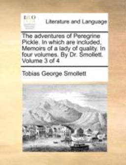 The Adventures of Peregrine Pickle in Which Are Included, Memoirs of a Lady of Quality in Four Volumes by Dr Smollett Volume 3 Of