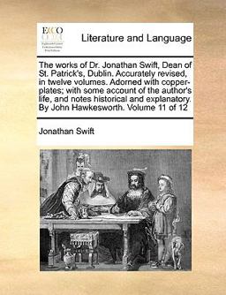 The Works of Dr Jonathan Swift, Dean of St Patrick's, Dublin Accurately Revised, in Twelve Volumes Adorned with Copper-Plates; with Some Account O